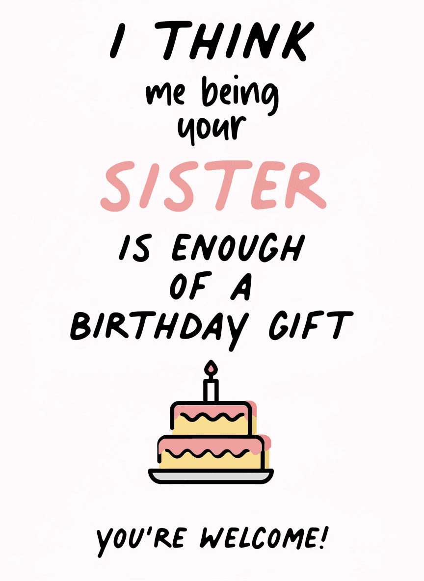 Sister Birthday Card - Enough of a Birthday Gift