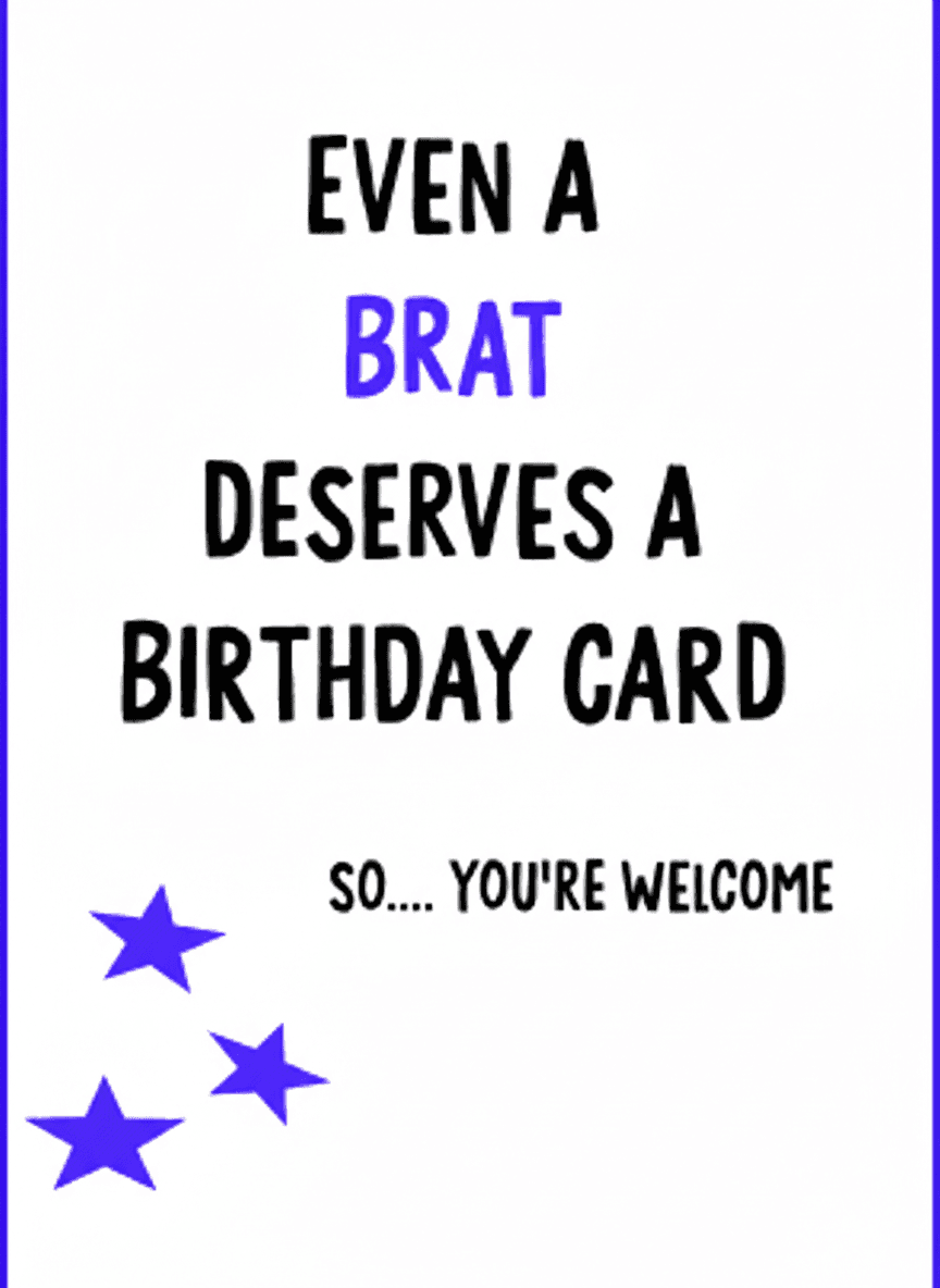 Even A Brat Birthday Card - Funny Greeting - Funny Gift UK