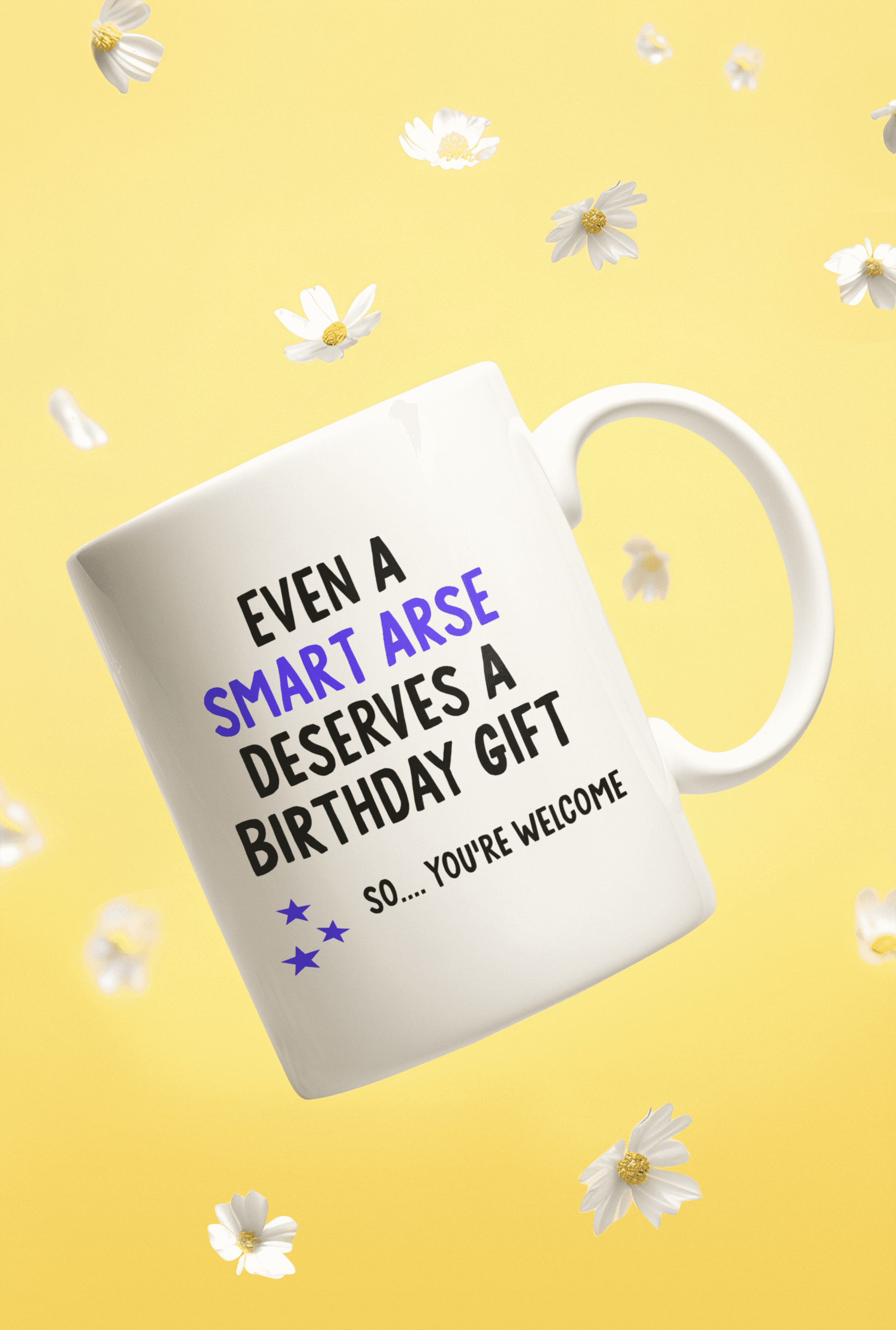 Even a Smart Arse Birthday Mug - You're Welcome - Funny Gift UK
