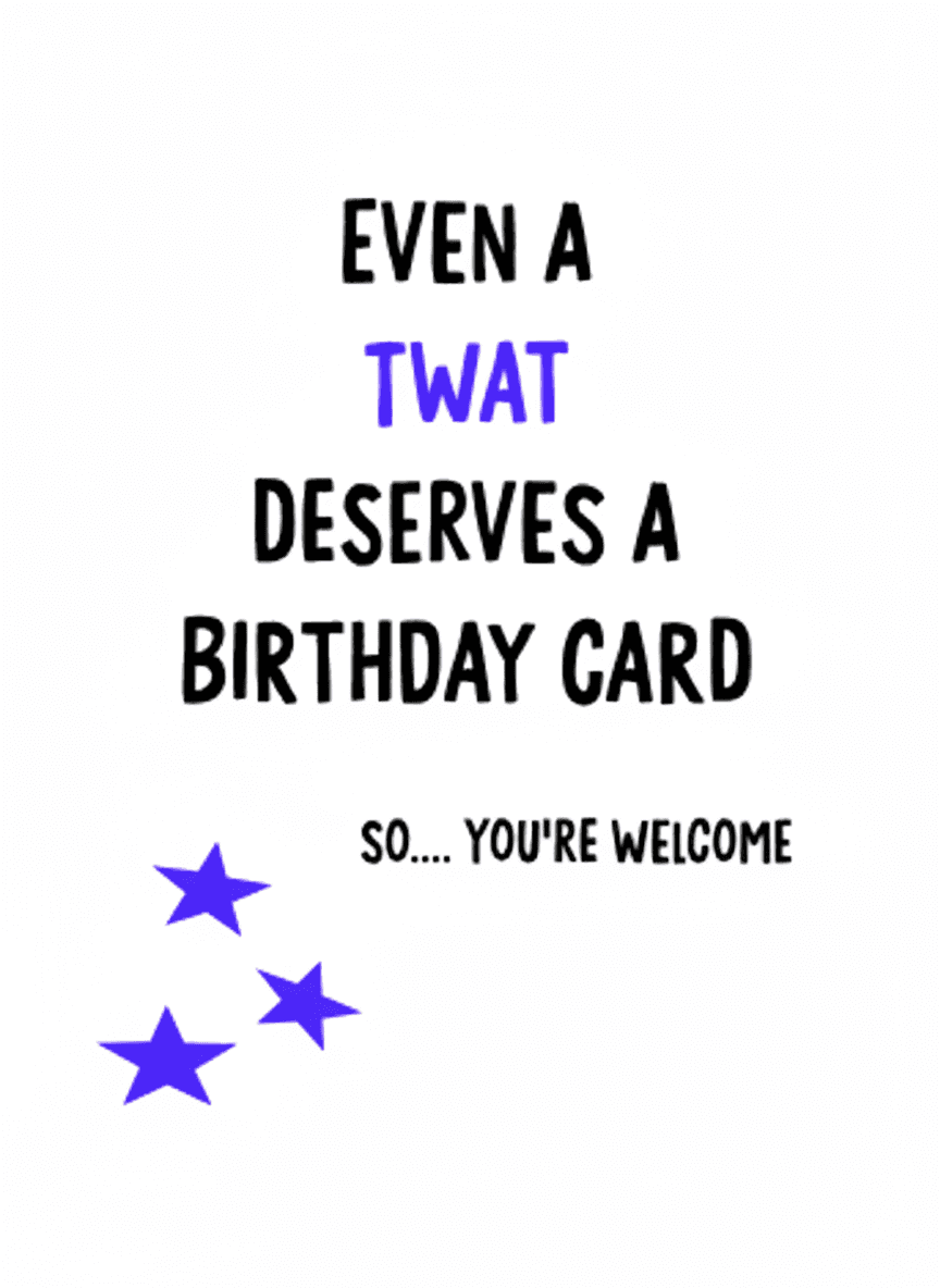 Funny Birthday Card - Even A Twat Deserves One - Funny Gift UK