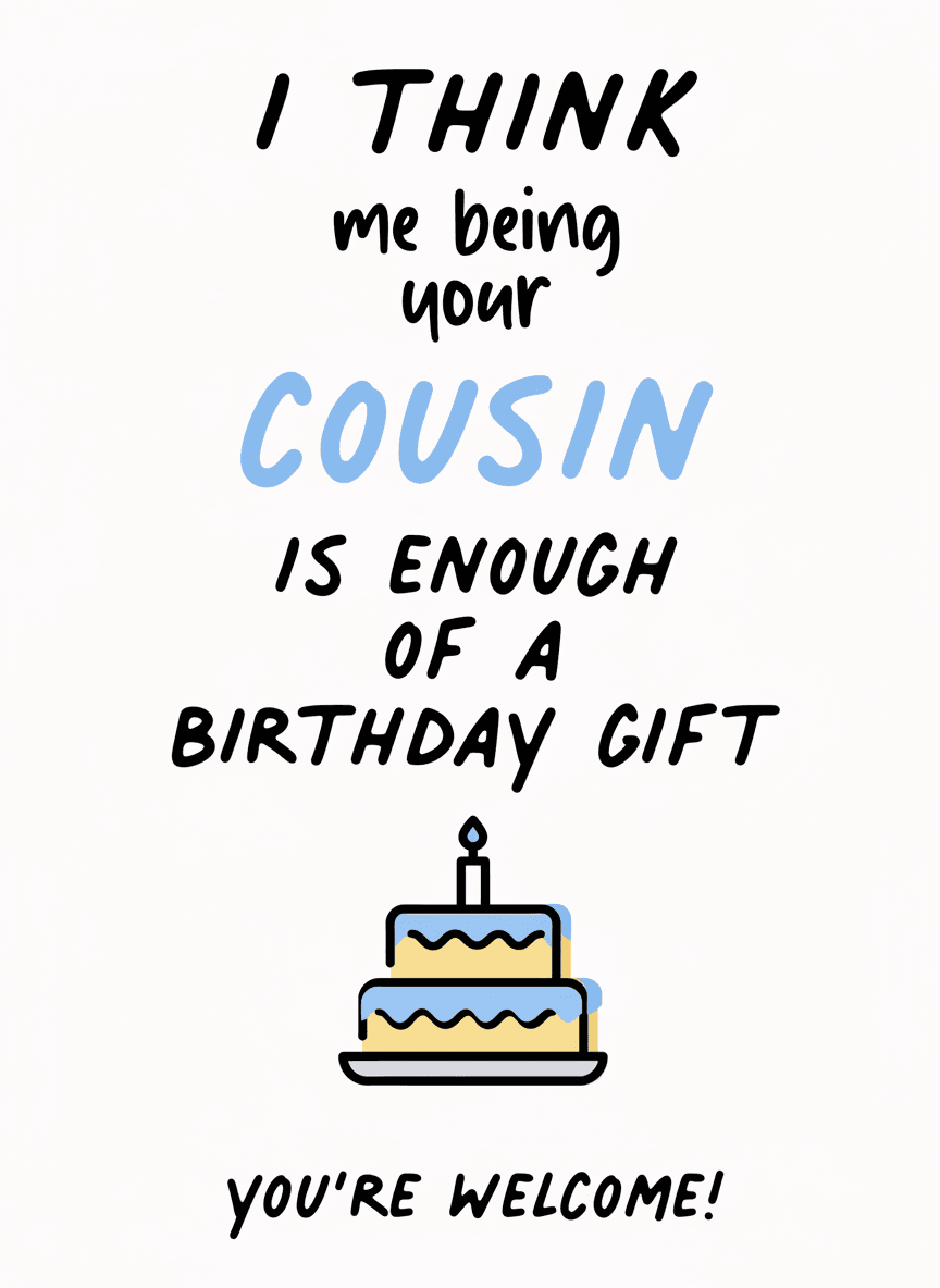 Funny Cousin Birthday Card - Enough of a Gift - Funny Gift UK