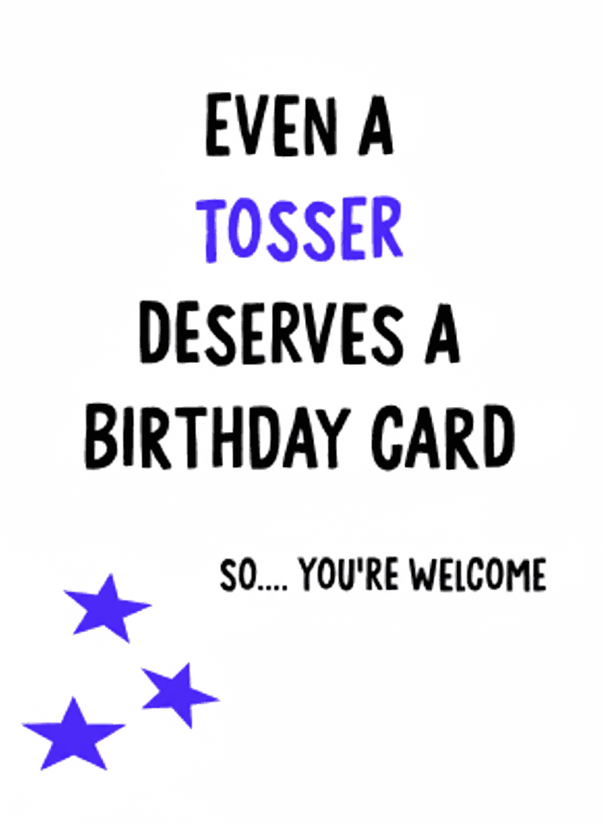 Funny Birthday Card - Even a Tosser Deserves One - Funny Gift UK